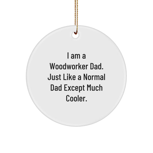 Woodworker Gifts from Dad - Funny Circle Ornament, Unique Christmas Unique Gifts for Woodworker Men, I Am A Woodworker Dad - Gifts for Woodworker Family - The Buy Boom
