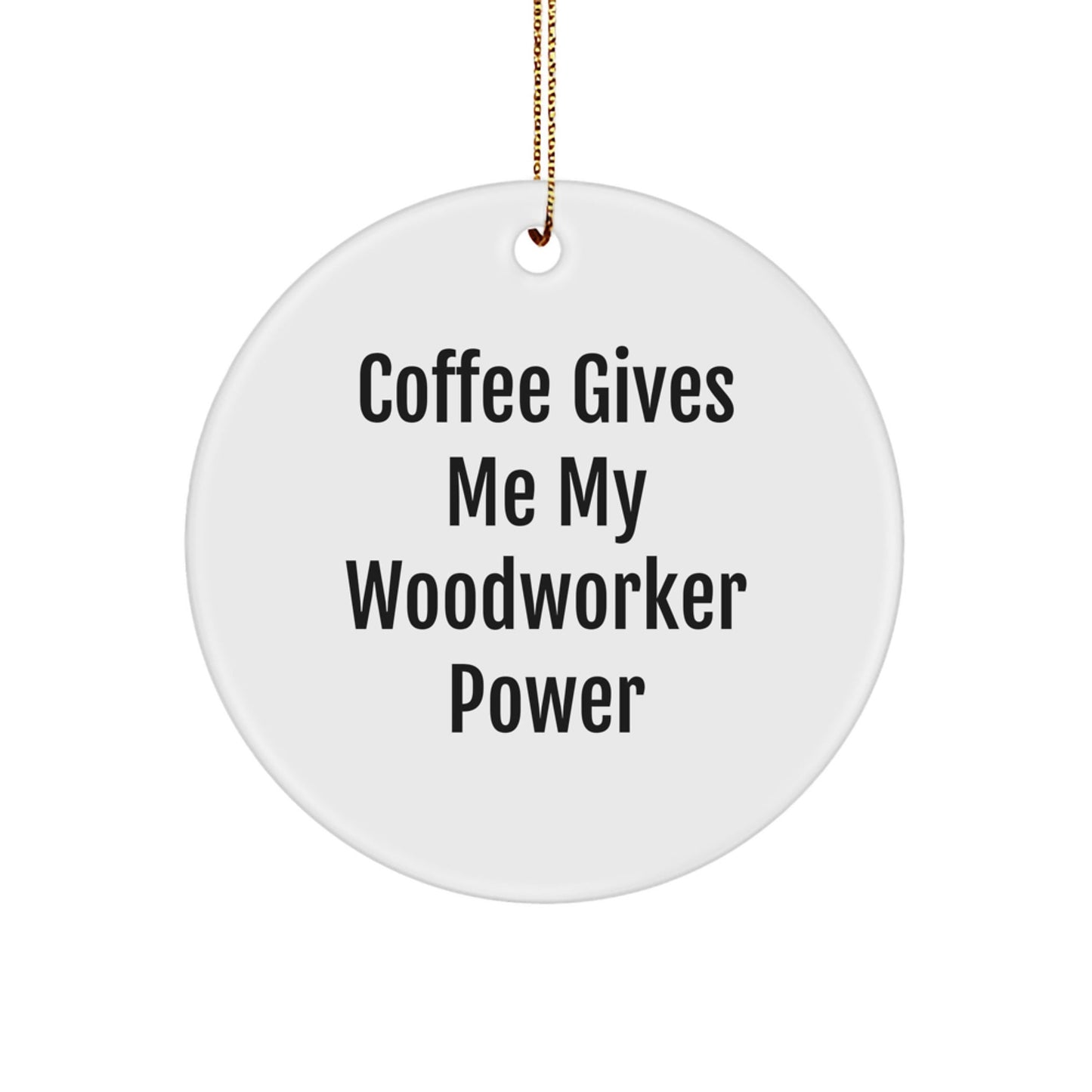 Woodworker Gifts from Friends, Funny Circle Ornament for Christmas with 'Coffee Gives Me My Woodworker Power' Quote - The Buy Boom