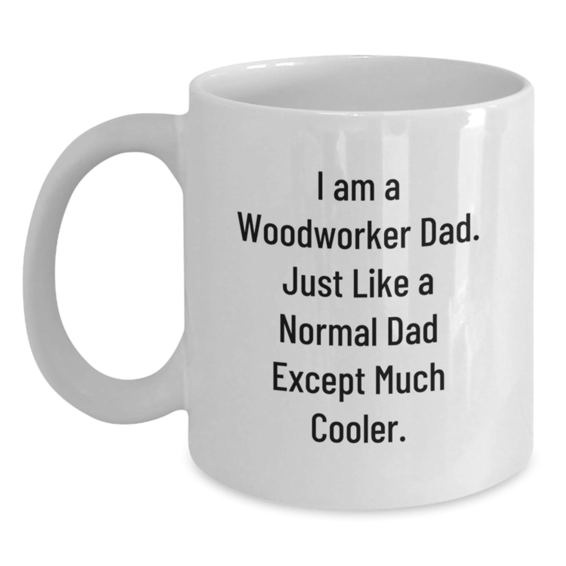 Woodworker White Coffee Mug, Funny Gift for Dad, 'I Am A Woodworker Dad' Quote, Graduation Unique Gifts from Family, 11oz or 15oz Capacity, Ceramic, Microwave and Dishwasher Safe - The Buy Boom