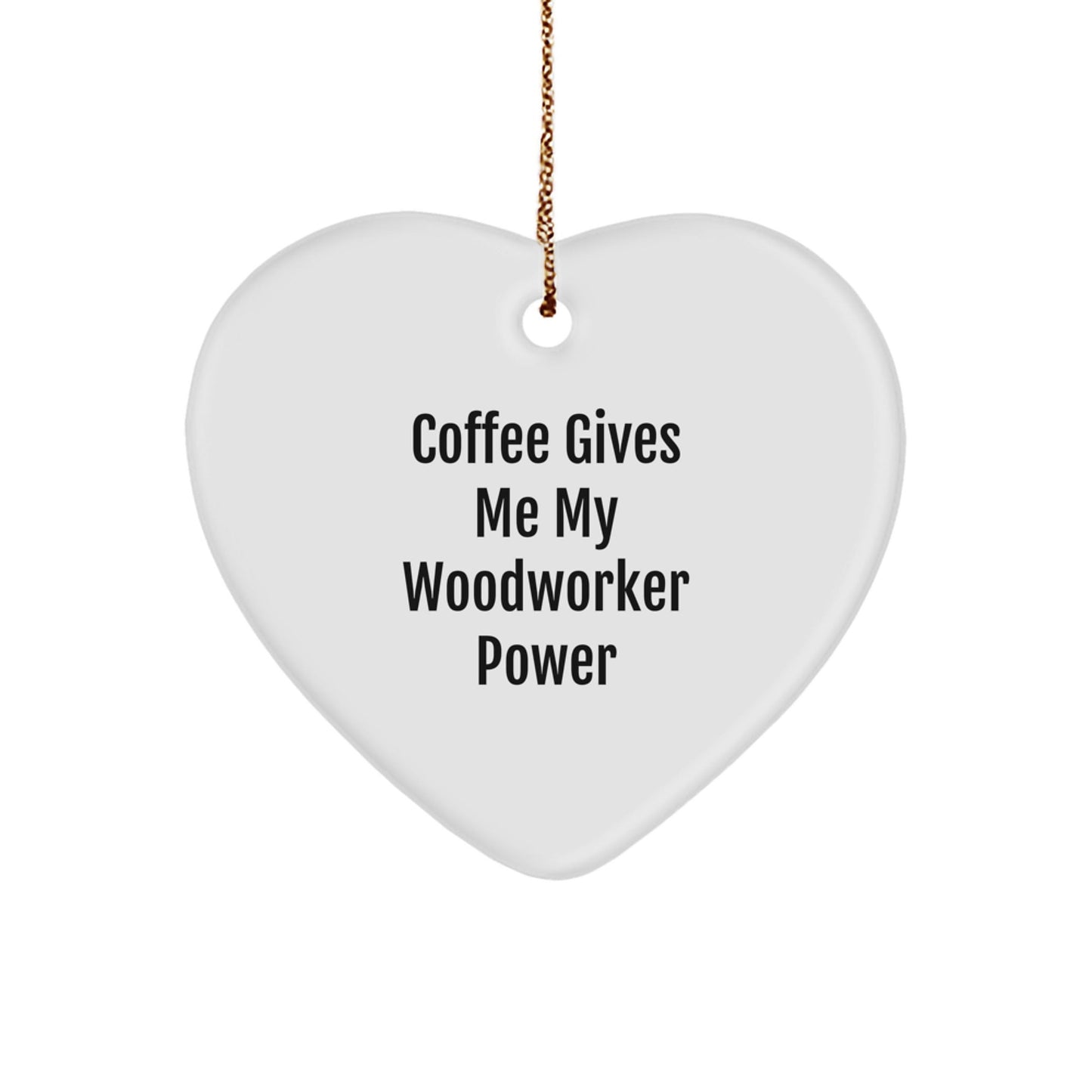 Woodworker's Heartfelt Power, Gifts from Friends, Heart Ornament for Men, 'Coffee Gives Me My Woodworker Power' - The Buy Boom