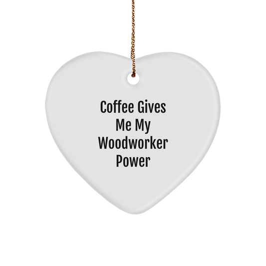 Woodworker's Heartfelt Power, Gifts from Friends, Heart Ornament for Men, 'Coffee Gives Me My Woodworker Power' - The Buy Boom