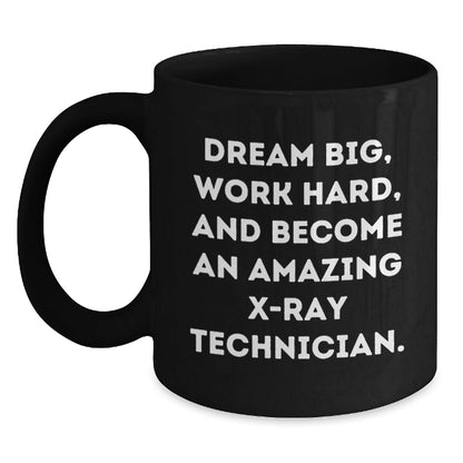 X - Ray Technician Gifts from Friends, Unique Inspirational Black Coffee Mug for Graduation, 'Dream Big, Work Hard, And Become An Amazing X - ray Technician.' - The Buy Boom