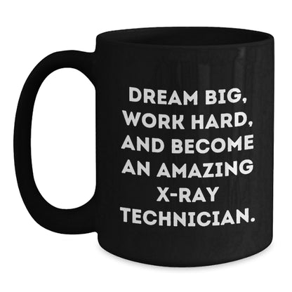 X - Ray Technician Gifts from Friends, Unique Inspirational Black Coffee Mug for Graduation, 'Dream Big, Work Hard, And Become An Amazing X - ray Technician.' - The Buy Boom