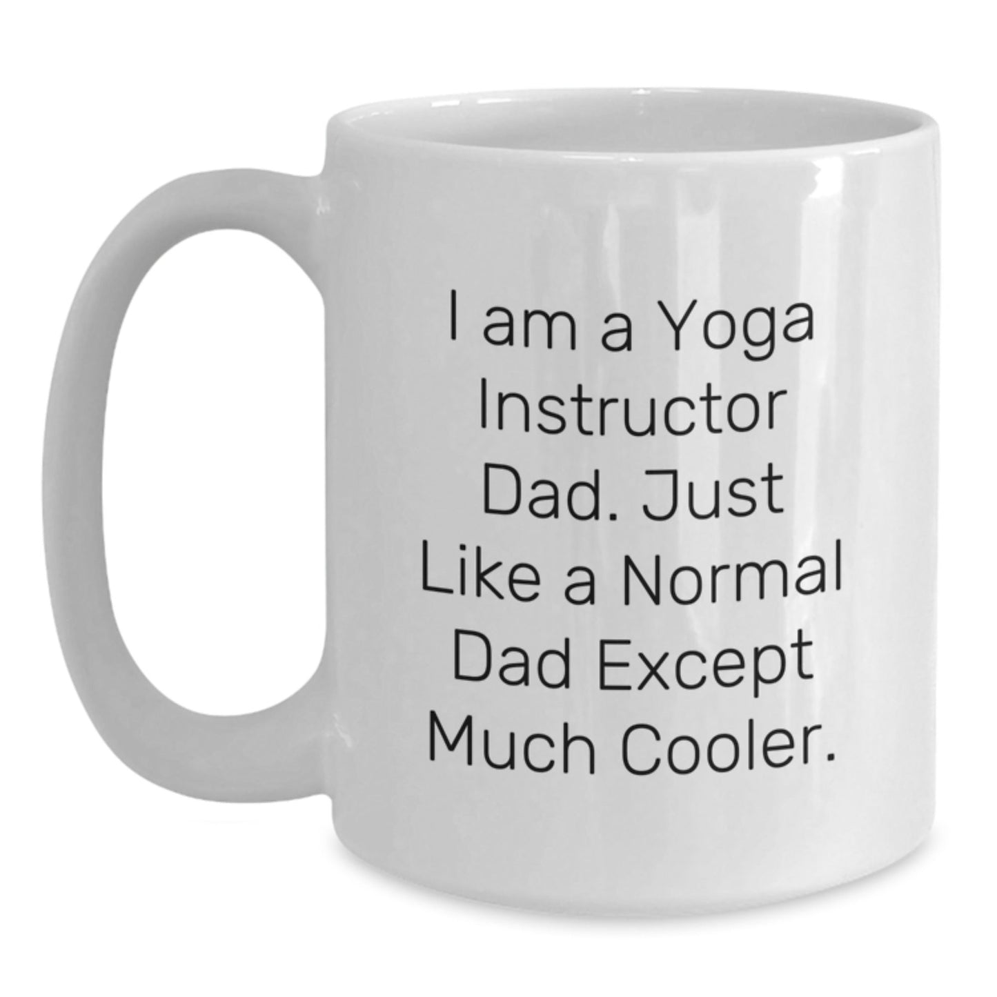 Yoga Instructor Dad Gifts Funny White Coffee Mug, 'I Am A Yoga Instructor Dad' Birthday Unique Gifts from Men to Yoga Instructor - The Buy Boom