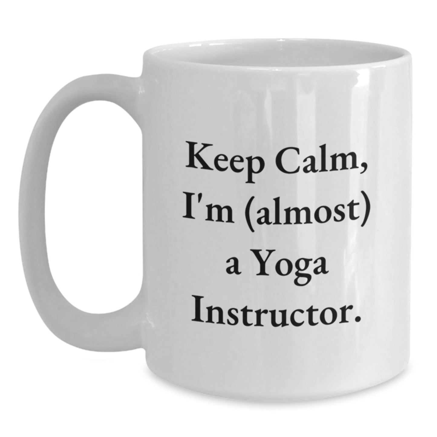 Yoga Instructor Gifts Funny White Coffee Mug 'Keep Calm, I'm (almost) A Yoga Instructor.' for Birthday from Family to Friends - The Buy Boom