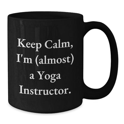Yoga Instructor Humor Gifts for Him Her Friends Coworkers Family Birthday Funny Coffee Mug, 'Keep Calm I'm (almost) A Yoga Instructor.' - The Buy Boom
