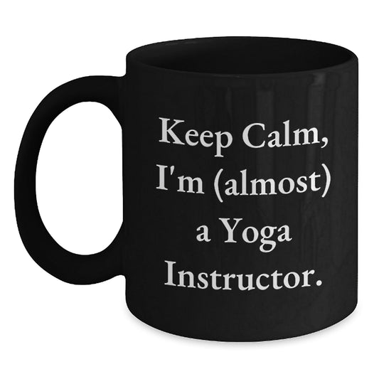 Yoga Instructor Humor Gifts for Him Her Friends Coworkers Family Birthday Funny Coffee Mug, 'Keep Calm I'm (almost) A Yoga Instructor.' - The Buy Boom