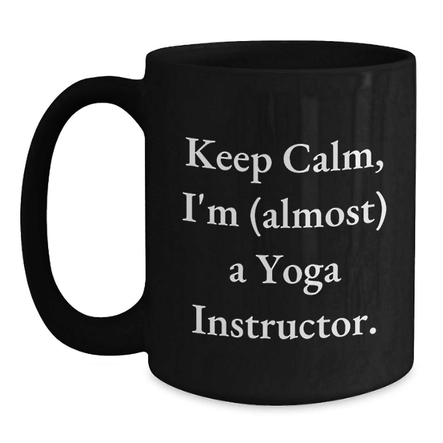 Yoga Instructor Humor Gifts for Him Her Friends Coworkers Family Birthday Funny Coffee Mug, 'Keep Calm I'm (almost) A Yoga Instructor.' - The Buy Boom